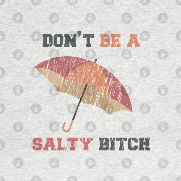 Dont Be A Salty Bitch Vintage Logo by Design Malang